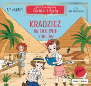 Okładka: Agencja detektywistyczna Christie i Agaty. Tom 3. Kradzież w Dolinie Królów