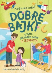 Okładka: Dobre bajki o tym, jak radzić sobie z tęsknotą