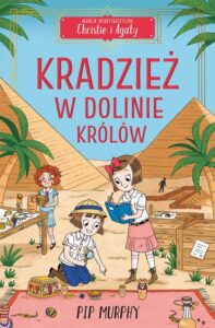 Okładka: Agencja detektywistyczna Christie i Agaty. Tom 3. Kradzież w Dolinie Królów