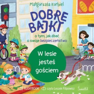 Okładka: W lesie jesteś gościem. Dobre bajki o tym, jak dbać o swoje bezpieczeństwo