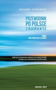 Okładka: Przewodnik po Polsce z filozofią w tle. Tom I Wielkopolska i Kujawy