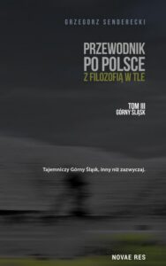 Okładka: Przewodnik po Polsce z filozofią w tle. Tom III: Górny Śląsk