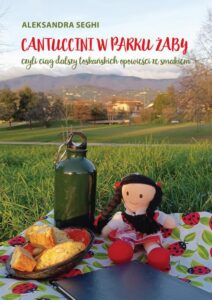 Okładka: Cantuccini w Parku Żaby, czyli ciąg dalszy toskańskich opowieści ze smakiem