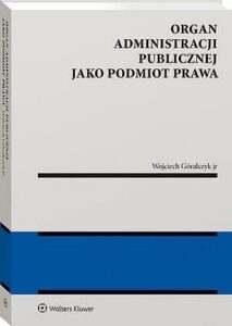 Okładka: Organ administracji publicznej jako podmiot prawa