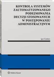 Okładka: Kontrola systemów zautomatyzowanego podejmowania decyzji stosowanych w postępowaniu administracyjnym