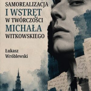 Samorealizacja i wstręt w twórczości Michała Witkowskiego