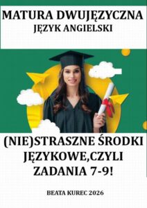 Okładka: Matura dwujęzyczna. Język angielski. (Nie)straszne środki językowe, czyli zadania 7-9!