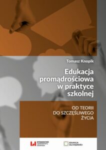 Okładka: Edukacja promądrościowa w praktyce szkolnej. Od teorii do szczęśliwego życia
