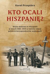 Okładka: Kto ocali Hiszpanię? Wojna domowa w Hiszpanii w latach 1936-1939 w świetle relacji polskich korespondentów wojennych