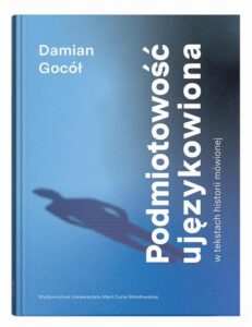 Okładka: Podmiotowość ujęzykowiona w tekstach historii mówionej