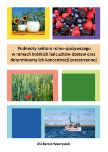 Okładka: Podmioty sektora rolno-spożywczego w ramach krótkich łańcuchów dostaw oraz determinanty ich koncentracji przestrzennej