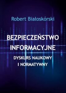 Okładka: Bezpieczeństwo informacyjne. Dyskurs naukowy i normatywny