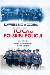 Okładka: DAWNIEJ NIŻ WCZORAJ - 100 LAT POLSKIEJ POLICJI
