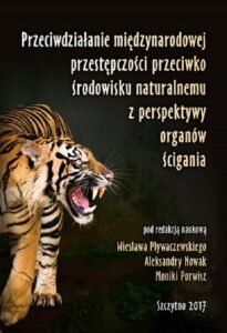 Okładka: Przeciwdziałanie międzynarodowej przestępczości przeciwko środowisku naturalnemu z perspektywy organów ścigania