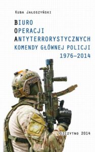 Okładka: BIURO OPERACJI ANTYTERRORYSTYCZNYCH KOMENDY GŁÓWNEJ POLICJI 1976-2014