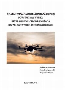 Okładka: Przeciwdziałanie zagrożeniom powstałym w wyniku bezprawnego i celowego użycia bezzałogowych platform mobilnych