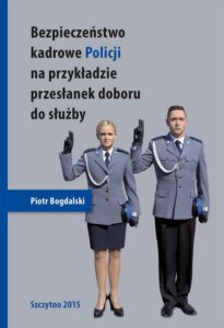 Okładka: Bezpieczeństwo kadrowe Policji na przykładzie przesłanek doboru do służby