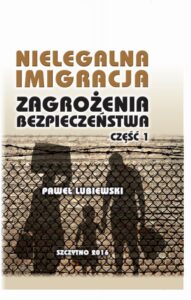Okładka: Nielegalna imigracja. Zagrożenia bezpieczeństwa. Część I.