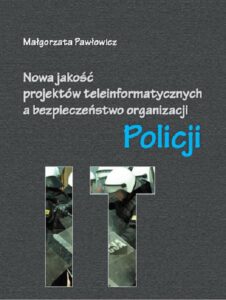Okładka: Nowa jakość projektów teleinformatycznych IT a bezpieczeństwo organizacji Policji
