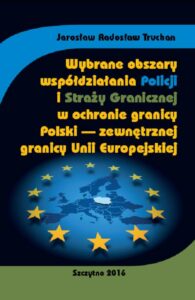 Okładka: Wybrane obszary współdziałania Policji i Straży Granicznej w ochronie granicy Polski - zewnętrznej granicy Unii Europejskiej