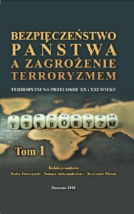 Okładka: Bezpieczeństwo państwa a zagrożenie terroryzmem. Terroryzm na przełomie XX i XXI w. Część I