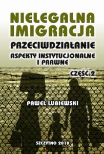 Okładka: Nielegalna imigracja. Przeciwdziałanie, aspekty instytucjonalne i prawne. Część II