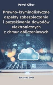 Okładka: Prawno-kryminalistyczne aspekty zabezpieczania i pozyskiwania dowodów elektronicznych z chmur obliczeniowych