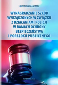 Okładka: Wynagradzanie szkód wyrządzonych w związku z działaniami Policji w ramach ochrony bezpieczeństwa i porządku publicznego