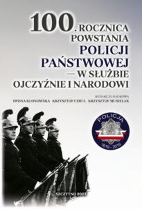 Okładka: 100. rocznica powstania Policji Państwowej – w służbie Ojczyźnie i Narodowi