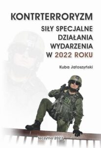 Okładka: KONTRTERRORYZM SIŁY SPECJALNE, DZIAŁANIA WYDARZENIA W 2022 ROKU