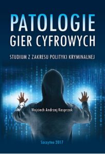 Okładka: Patologie gier cyfrowych. Studium z zakresu polityki kryminalnej