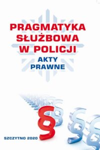 Okładka: PRAGMATYKA SŁUŻBOWA W POLICJI AKTY PRAWNE. Wydanie III poprawione i uzupełnione