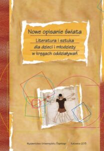 Okładka: Nowe opisanie świata. Literatura i sztuka dla dzieci i młodzieży w kręgach oddziaływań