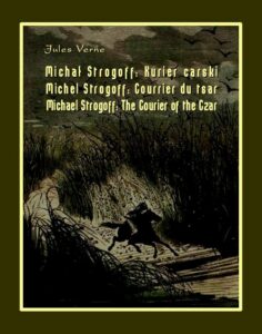 Okładka: Michał Strogoff. Kurier carski. Michel Strogoff. Courrier du tsar. Michael Strogoff. The Courier of the Czar