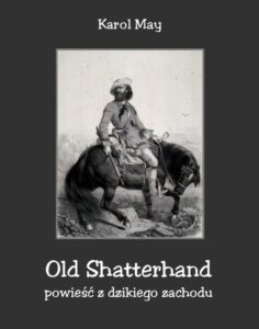 Okładka: Old Shatterhand. Powieść z dzikiego zachodu