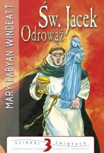 Okładka: Święty Jacek Odrowąż. Historia Apostoła Północy