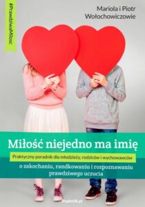 Okładka: MIŁOŚĆ NIEJEDNO MA IMIĘ - o zakochaniu, randkowaniu i rozpoznawaniu prawdziwego uczucia