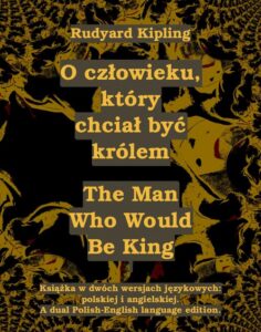 Okładka: O człowieku, który chciał być królem. The Man Who Would Be King