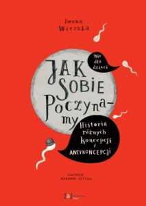 Okładka: Jak sobie poczynamy. Historia różnych koncepcji i antykoncepcji