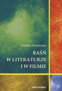 Okładka: Baśń w literaturze i w filmie. Rola baśni filmowej w edukacji filmowej dzieci w wieku wczesnoszkolnym