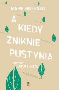 Okładka: A kiedy zniknie pustynia