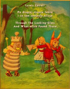 Okładka: Po drugiej stronie lustra i co tam znalazła Alicja. Through The Looking-Glass And What Alice Found There