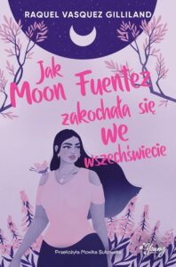 Okładka: Jak Moon Fuentez zakochała się we wszechświecie