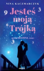 Okładka: Jesteś moją Trójką. Seria Destiny tom I