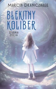 Okładka: Błękitny koliber. Studnia życia.