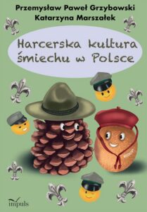 Okładka: Harcerska kultura śmiechu w Polsce. O śmiechu i nie tylko w harcerskim Prawie, edukacji, służbie oraz twórczości