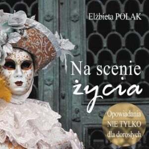 Okładka: Na scenie życia. Opowiadania nie tylko dla dorosłych