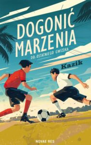 Okładka: Dogonić marzenia. Do ostatniego gwizdka