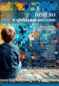 Okładka: Dziecko w spektrum autyzmu. Aktualne badania i refleksje naukowe