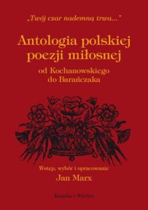 Okładka: ANTOLOGIA POLSKIEJ POEZJI MIŁOSNEJ OD KOCHANOWSKIEGO DO BARAŃCZAKA